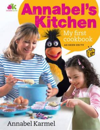 Annabel's Kitchen: The Beginner's Cookbook by Annabel Karmel