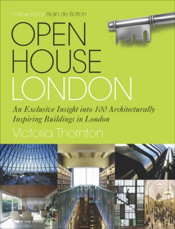 Open House London An Exclusive Glimpse Inside 100 of the Most Ext by Victoria Thornton