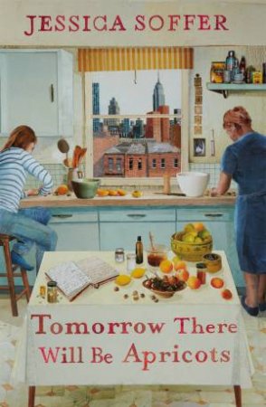 Tomorrow There Will be Apricots by Jessica Soffer