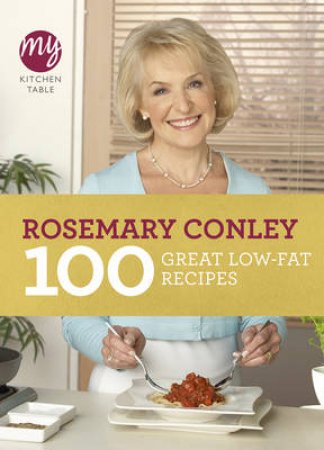 My Kitchen Table: 100 Great Low-Fat Recipes by Rosemary Conley