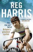 Reg Harris The rise and fall of Britain s greatest cyclist
