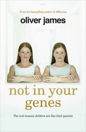 Not In Your Genes by Oliver James