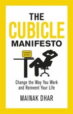 Cubicle Manifesto Change the Way You Work and Reinvent Your Life