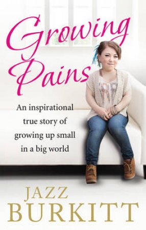 Growing Pains The inspirational true story of a small girl with b by Jazz Burkitt