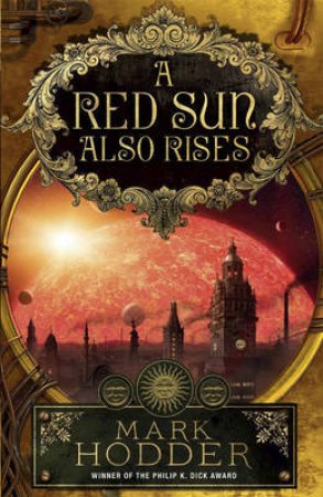 A Red Sun Also Rises by Mark Hodder