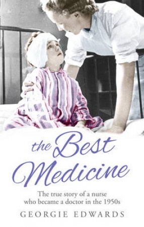 Best Medicine, The The True Story of a Nurse who became a Doctor by Vivian Georgina Edwards