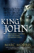 King John Treachery Tyranny and the Road to Magna Carta