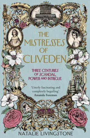 Mistresses of Cliveden, The Three Centuries of Scandal, Power and by Natalie Livingstone