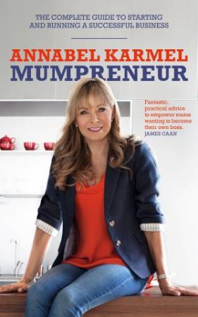 Mumpreneur: The complete guide to starting and running a successful business by Annabel Karmel
