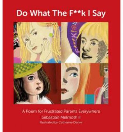Just Do What The F**k I Say by Sebastian Melmoth II