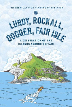 Lundy, Rockall, Dogger, Fair Isle A Celebration of the Islands Ar by Anthony/Clayton, Mathew Atkinson