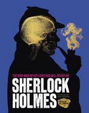 Sherlock Holmes The Man Who Never Lived and Will Never Die