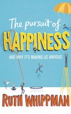 The Pursuit Of Happiness And Why Its Making Us Anxious
