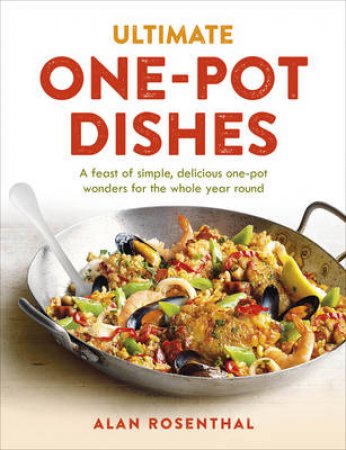 Ultimate One-Pot Dishes The best ever simple stews and one-pot wo by Alan Rosenthal