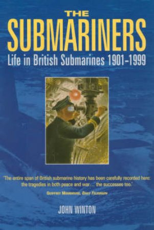 Submarines: Life In The British Submarines 1901-1999 by J Winton