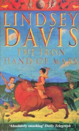A Marcus Didius Falco Mystery: The Iron Hand Of Mars by Lindsey Davis