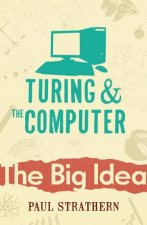 Turing And The Computer The Big Idea