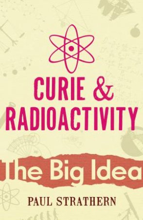 Big Idea: Curie And Radioactivity by Paul Strathern