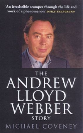 The Andrew Lloyd Webber Story by Michael Coveney