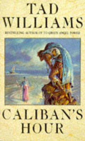 Caliban's Hour by Tad Williams