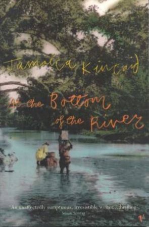At The Bottom Of The River by Jamaica Kincaid