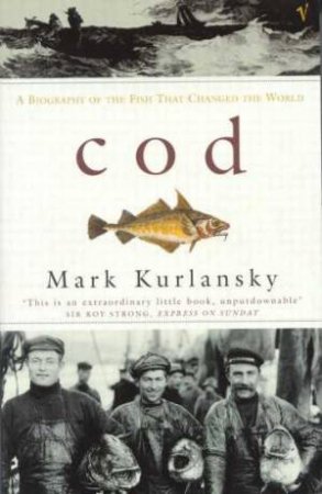 Cod: A Biography Of The Fish That Changed the World by Mark Kurlansky
