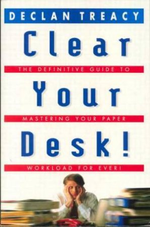 Clear Your Desk by Declan Treacy