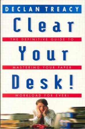 Clear Your Desk by Declan Treacy