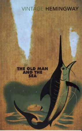 Vintage Classics: The Old Man And The Sea by Ernest Hemingway