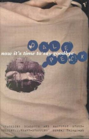 Now It's Time To Say Goodbye by Dale Peck