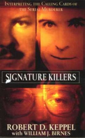 Signature Killers by Robert D Keppel & W J Birnes
