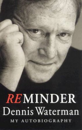 ReMinder: My Autobiography by Dennis Waterman