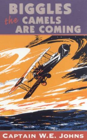 Biggles In The Camels Are Coming by Captain W E Johns