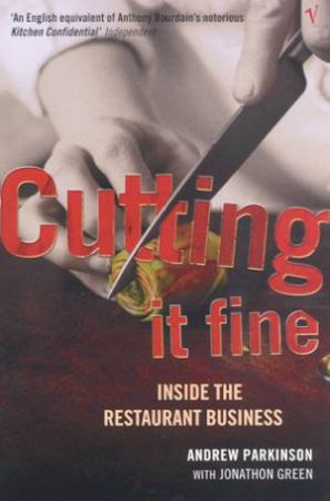 Cutting It Fine: Inside The Restaurant Business by Andrew Parkinson & Jonathon Green