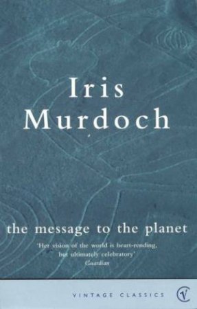 The Message To The Planet by Iris Murdoch