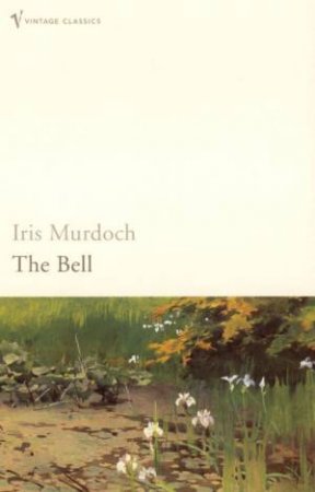 Vintage Classics: The Bell by Iris Murdoch