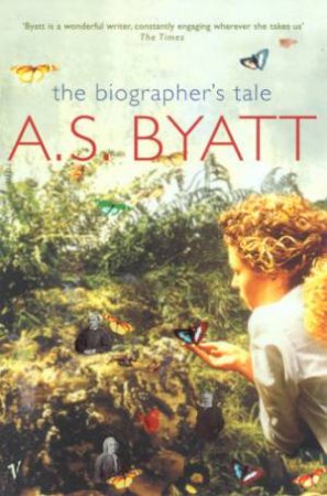 The Biographer's Tale by A S Byatt