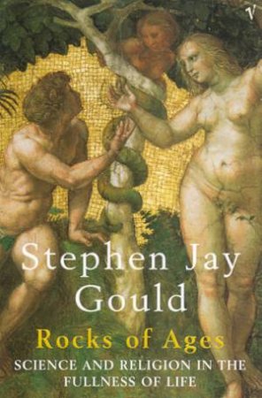 Rocks Of Ages: Science And Religion In The Fullness Of Life by Stephen Jay Gould