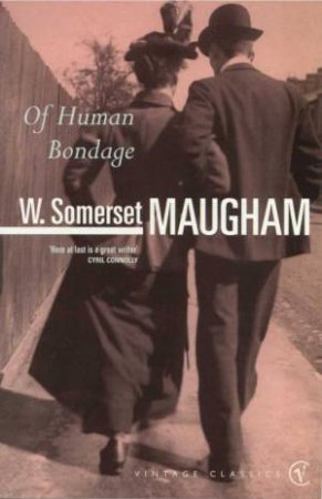 Vintage Classics: Of Human Bondage by W Somerset Maugham