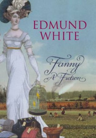 Fanny: A Fiction by Edmund White