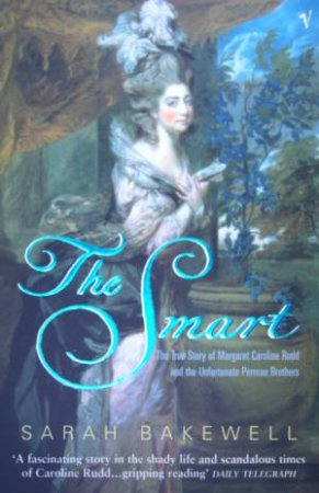 The Smart: Margaret Caroline Rudd And The Perreau Brothers by Sarah Bakewell