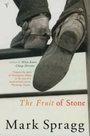 The Fruit Of Stone by Mark Spragg