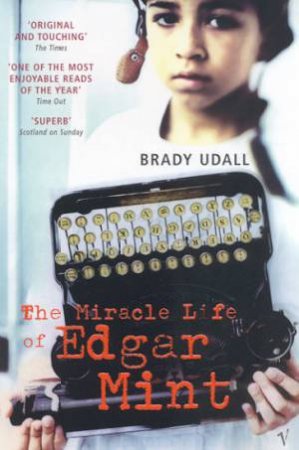 The Miracle Life Of Edgar Mint by Brady Udall