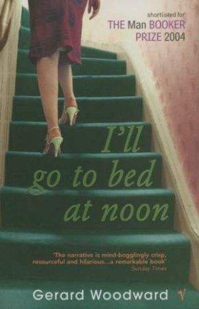 I'll Go To Bed At Noon by Gerard Woodward