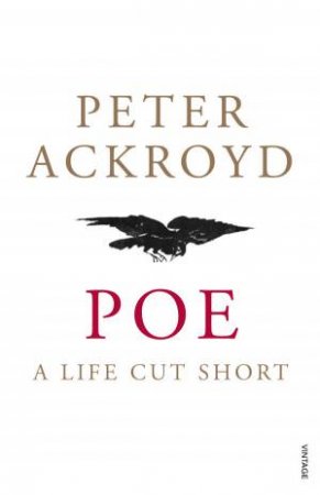 Poe: A Life Cut Short by Peter Ackroyd