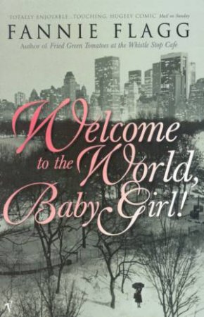 Welcome To The World, Baby Girl! by Fannie Flagg