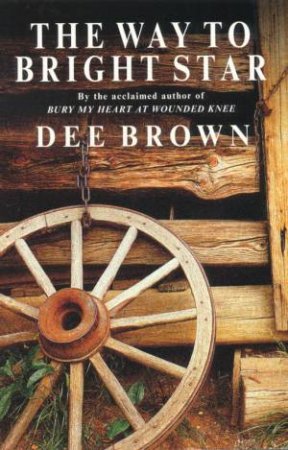 The Way To Bright Star by Dee Brown