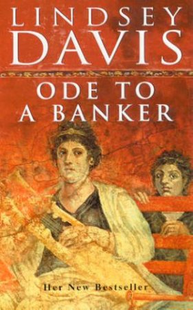 A Marcus Didius Falco Mystery: Ode To A Banker by Lindsey Davis