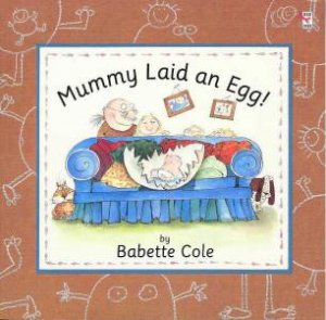 Mummy Laid An Egg! by Babette Cole