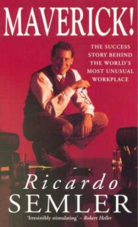 Maverick!: The Success Story Behind The World's Most Unusual Workplace by Ricardo Semler